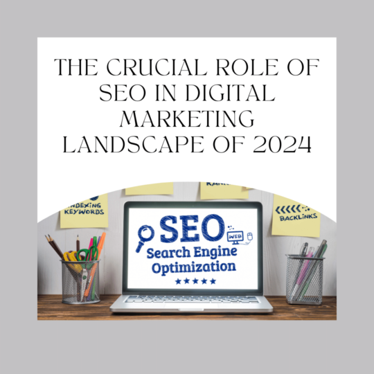 The Crucial Role of SEO in Digital Marketing Landscape of 2024