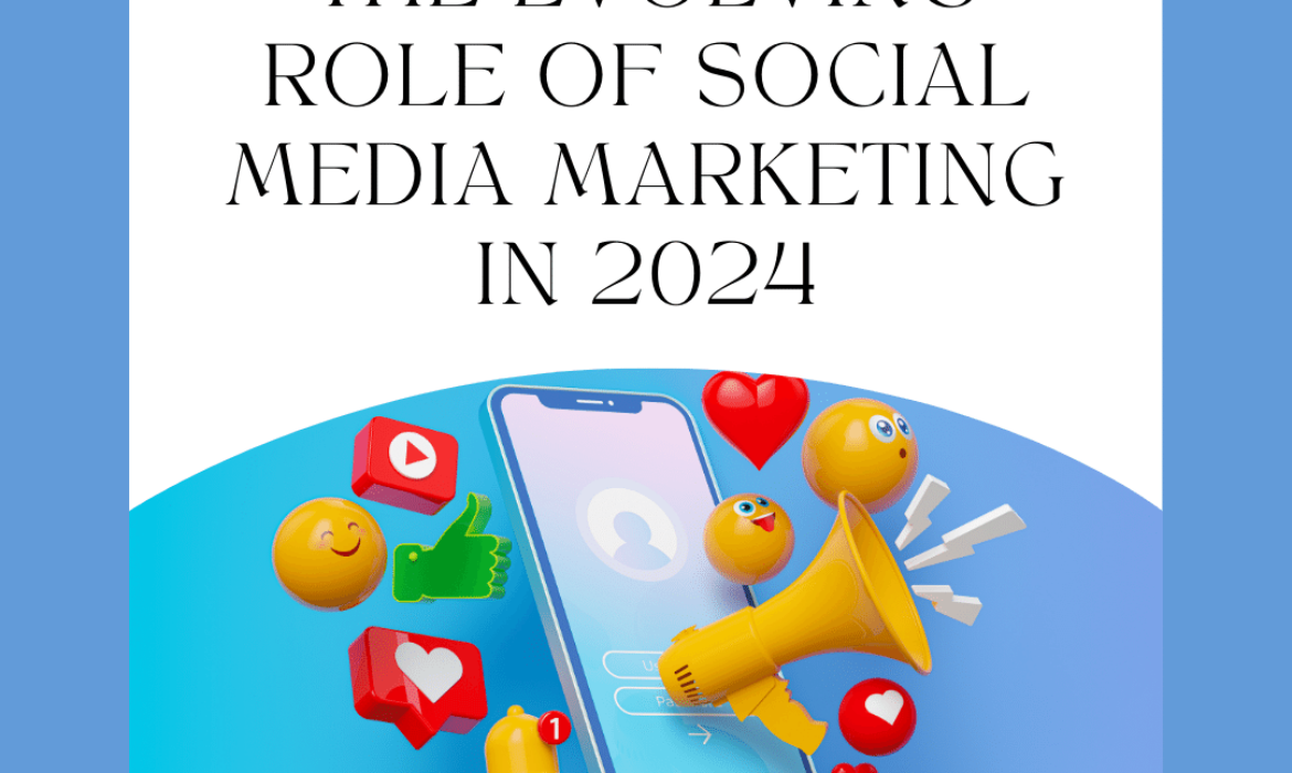 The Evolving Role of Social Media Marketing in 2024