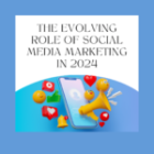 The Evolving Role of Social Media Marketing in 2024